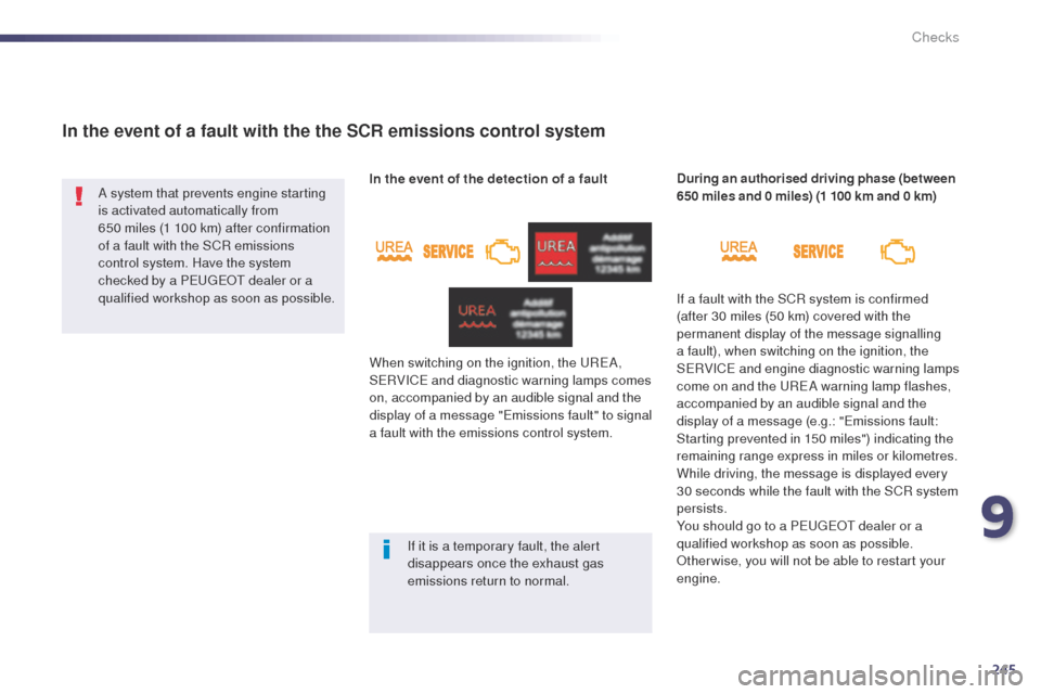 Peugeot 508 Hybrid 2014 Owners Manual 245
508_en_Chap09_verifications_ed02-2014
In the event of a fault with the the SCR emissions control system
A system that prevents engine starting
is activated automatically from
650 miles (1 100 k Peugeot 508 Hybrid 2014 Owners Manual 245
508_en_Chap09_verifications_ed02-2014
In the event of a fault with the the SCR emissions control system
A system that prevents engine starting
is activated automatically from
650 miles (1 100 k