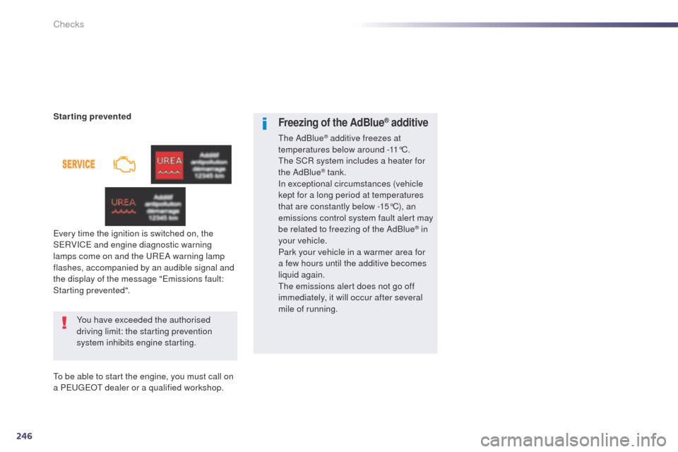 Peugeot 508 Hybrid 2014  Owners Manual 246
508_en_Chap09_verifications_ed02-2014
You have exceeded the authorised 
driving limit: the starting prevention 
system inhibits engine starting.
Starting prevented
ev

ery time the ignition is swi