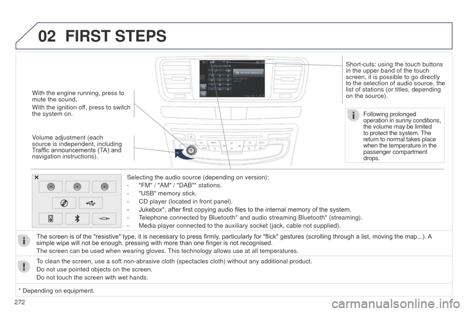 Peugeot 508 Hybrid 2014  Owners Manual 272
02
508_en_Chap11c_SMegplus-i_ed02-2014
With the engine running, press to 
mute the sound.
With the ignition off, press to switch 
the system on.
Volume adjustment (each 
source is independent, inc