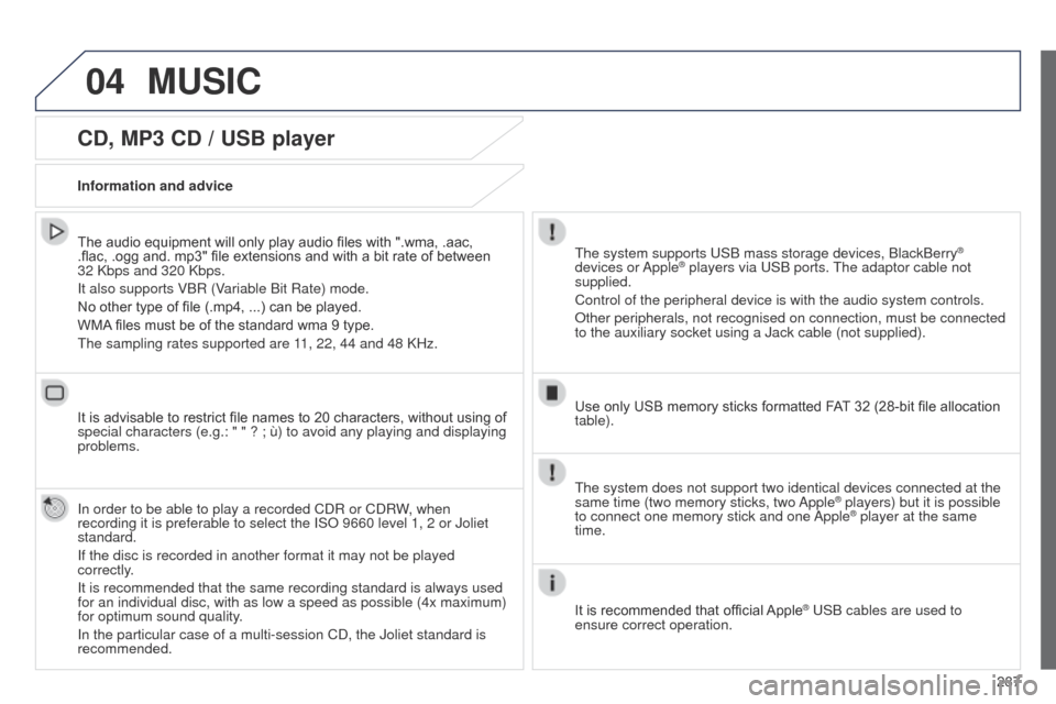 Peugeot 508 Hybrid 2014 Owners Manual 287
04
508_en_Chap11c_SMegplus-i_ed02-2014
CD, MP3 CD / USB player
The audio equipment will only play audio files with ".wma, .aac,
.flac, .ogg and. mp3" file extensions and with a bit rate of betwee Peugeot 508 Hybrid 2014 Owners Manual 287
04
508_en_Chap11c_SMegplus-i_ed02-2014
CD, MP3 CD / USB player
The audio equipment will only play audio files with ".wma, .aac,
.flac, .ogg and. mp3" file extensions and with a bit rate of betwee