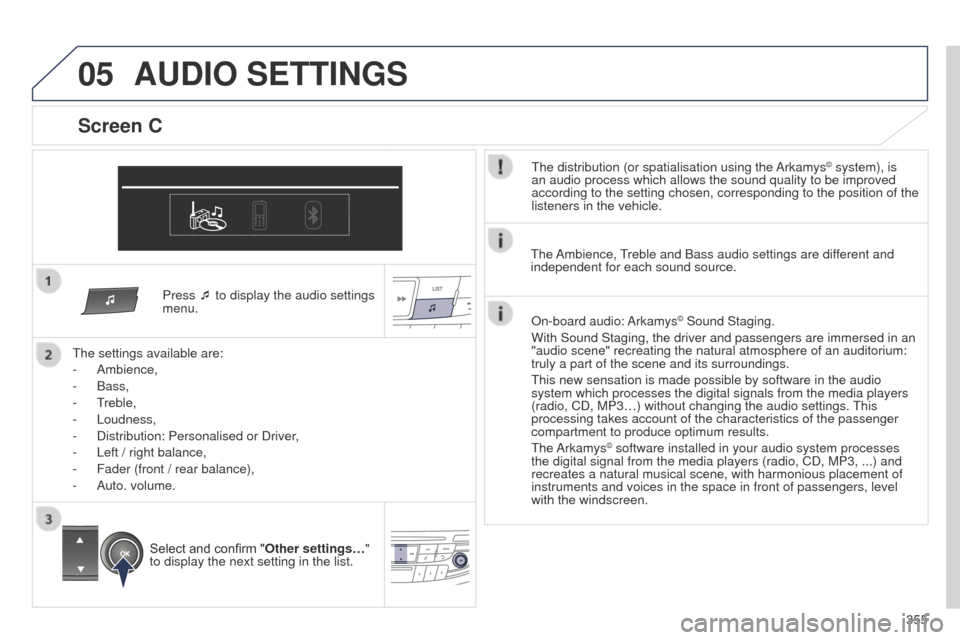 Peugeot 508 Hybrid 2014 Owners Manual 355
05
Press ¯ to display the audio settings
menu.
t
he settings available are:
-
Ambience,
-
Bass,
-
t
reble,
-
Loudness,
-
Distribution: Personalised or Driver
,
-
Left / right balan Peugeot 508 Hybrid 2014 Owners Manual 355
05
Press ¯ to display the audio settings
menu.
t
he settings available are:
-
Ambience,
-
Bass,
-
t
reble,
-
Loudness,
-
Distribution: Personalised or Driver
,
-
Left / right balan
