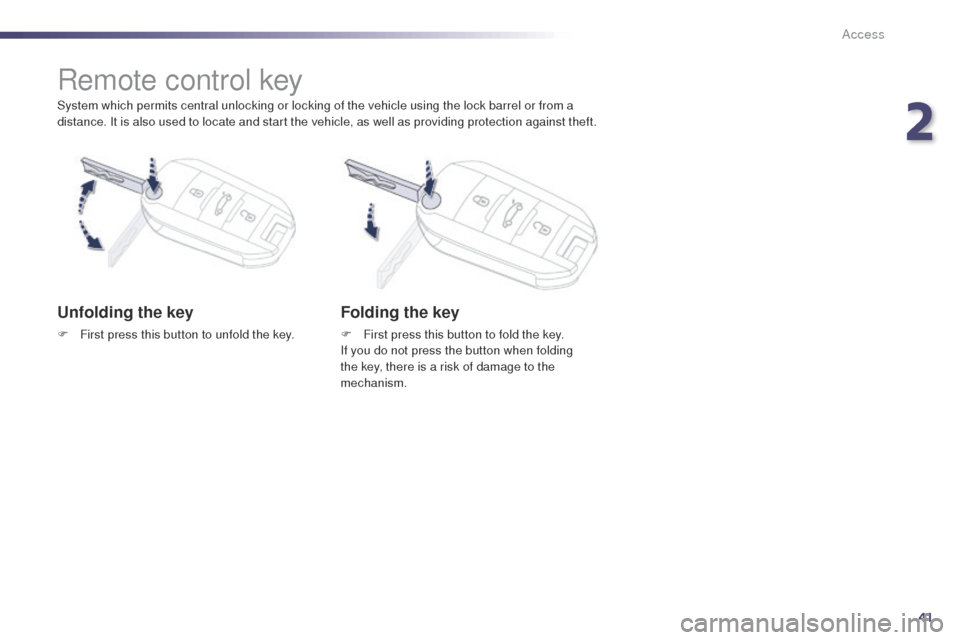 Peugeot 508 Hybrid 2014 Service Manual 41
508_en_Chap02_ouvertures_ed02-2014
Access
System which permits central unlocking or locking of the vehicle using the lock barrel or from a
distance. It is also used to locate and start the vehicle Peugeot 508 Hybrid 2014 Service Manual 41
508_en_Chap02_ouvertures_ed02-2014
Access
System which permits central unlocking or locking of the vehicle using the lock barrel or from a
distance. It is also used to locate and start the vehicle