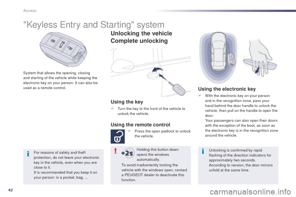 Peugeot 508 Hybrid 2014 Service Manual 42
508_en_Chap02_ouvertures_ed02-2014
Access
System that allows the opening, closing
and starting of the vehicle while keeping the
electronic key on your person. It can also be
used as a remote con Peugeot 508 Hybrid 2014 Service Manual 42
508_en_Chap02_ouvertures_ed02-2014
Access
System that allows the opening, closing
and starting of the vehicle while keeping the
electronic key on your person. It can also be
used as a remote con