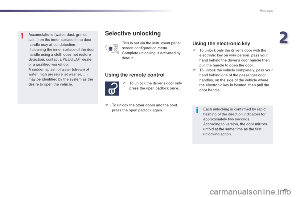 Peugeot 508 Hybrid 2014 Service Manual 43
508_en_Chap02_ouvertures_ed02-2014
Selective unlocking
F to unlock the drivers door only press the open padlock once.
Using the remote control
this is set via the instrument panel
screen configu Peugeot 508 Hybrid 2014 Service Manual 43
508_en_Chap02_ouvertures_ed02-2014
Selective unlocking
F to unlock the drivers door only press the open padlock once.
Using the remote control
this is set via the instrument panel
screen configu