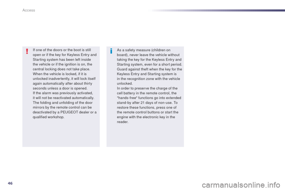 Peugeot 508 Hybrid 2014 Service Manual 46
508_en_Chap02_ouvertures_ed02-2014
If one of the doors or the boot is still
open or if the key for Keyless en try and
Starting system has been left inside
the vehicle or if the ignition is on, t Peugeot 508 Hybrid 2014 Service Manual 46
508_en_Chap02_ouvertures_ed02-2014
If one of the doors or the boot is still
open or if the key for Keyless en try and
Starting system has been left inside
the vehicle or if the ignition is on, t