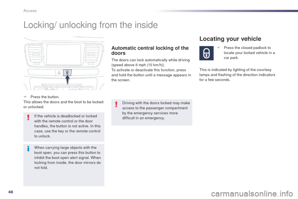 Peugeot 508 Hybrid 2014 Service Manual 48
508_en_Chap02_ouvertures_ed02-2014
Locking/ unlocking from the inside
Automatic central locking of the
doors
the doors can lock automatically while driving
(speed above 6 mph (10 km/h)).
to a
cti Peugeot 508 Hybrid 2014 Service Manual 48
508_en_Chap02_ouvertures_ed02-2014
Locking/ unlocking from the inside
Automatic central locking of the
doors
the doors can lock automatically while driving
(speed above 6 mph (10 km/h)).
to a
cti