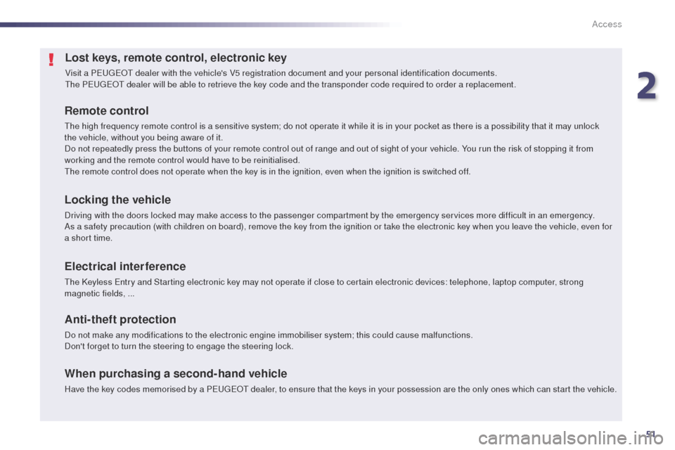 Peugeot 508 Hybrid 2014  Owners Manual 51
508_en_Chap02_ouvertures_ed02-2014
Lost keys, remote control, electronic key
Visit a PeugeOt dealer with the vehicles V5 registration document and your personal identification documents.th
e Pe ug