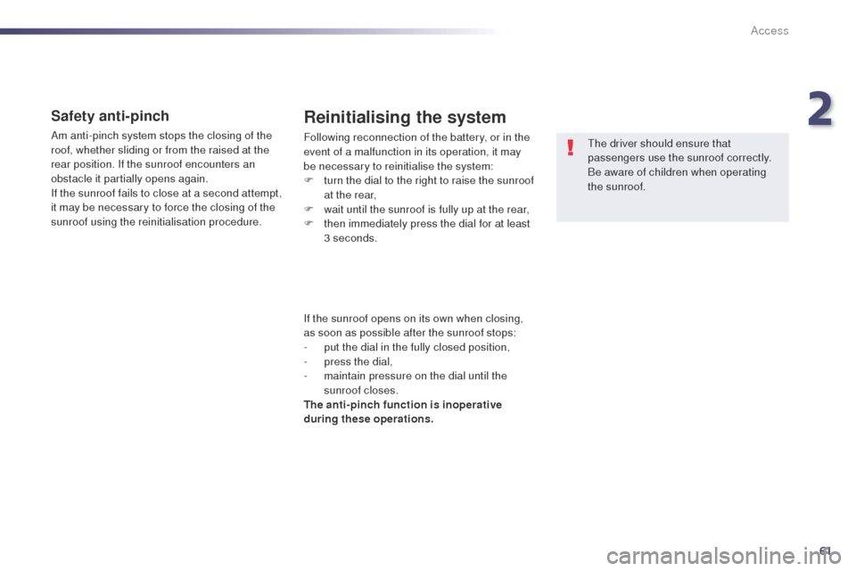 Peugeot 508 Hybrid 2014 Repair Manual 61
508_en_Chap02_ouvertures_ed02-2014
Safety anti-pinch
Am anti-pinch system stops the closing of the
roof, whether sliding or from the raised at the
rear position. If the sunroof encounters an
obs Peugeot 508 Hybrid 2014 Repair Manual 61
508_en_Chap02_ouvertures_ed02-2014
Safety anti-pinch
Am anti-pinch system stops the closing of the
roof, whether sliding or from the raised at the
rear position. If the sunroof encounters an
obs