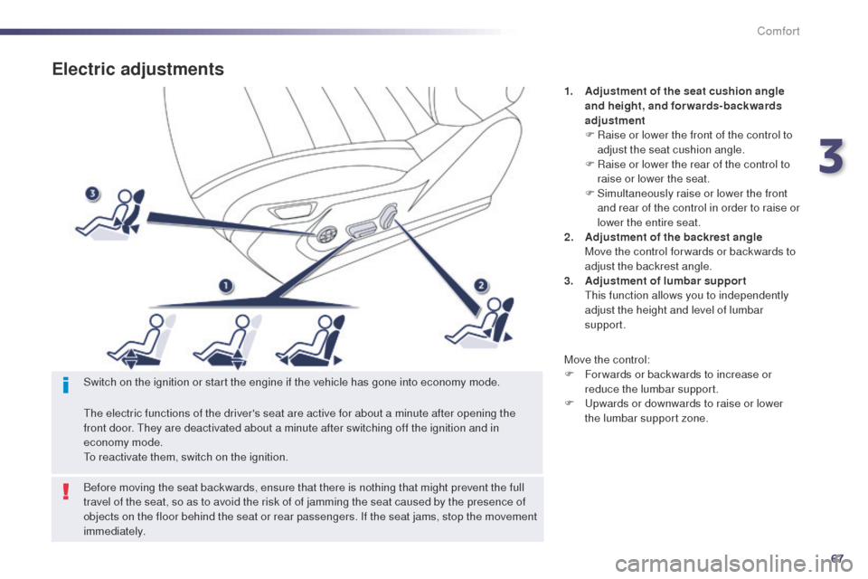 Peugeot 508 Hybrid 2014 Repair Manual 67
508_en_Chap03_confort_ed02-2014
Electric adjustments
1. Adjustment of the seat cushion angle and height, and forwards-backwards
adjustment
F
R
aise or lower the front of the control to
adjust Peugeot 508 Hybrid 2014 Repair Manual 67
508_en_Chap03_confort_ed02-2014
Electric adjustments
1. Adjustment of the seat cushion angle and height, and forwards-backwards
adjustment
F
R
aise or lower the front of the control to
adjust