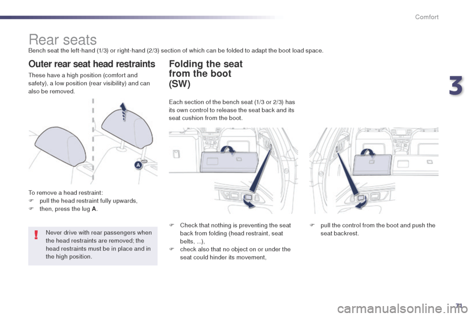 Peugeot 508 Hybrid 2014 Manual PDF 71
508_en_Chap03_confort_ed02-2014
Rear seatsBench seat the left-hand (1/3) or right-hand (2/3) section of which can be folded to adapt the boot load space.
Outer rear seat head restraints
these have Peugeot 508 Hybrid 2014 Manual PDF 71
508_en_Chap03_confort_ed02-2014
Rear seatsBench seat the left-hand (1/3) or right-hand (2/3) section of which can be folded to adapt the boot load space.
Outer rear seat head restraints
these have