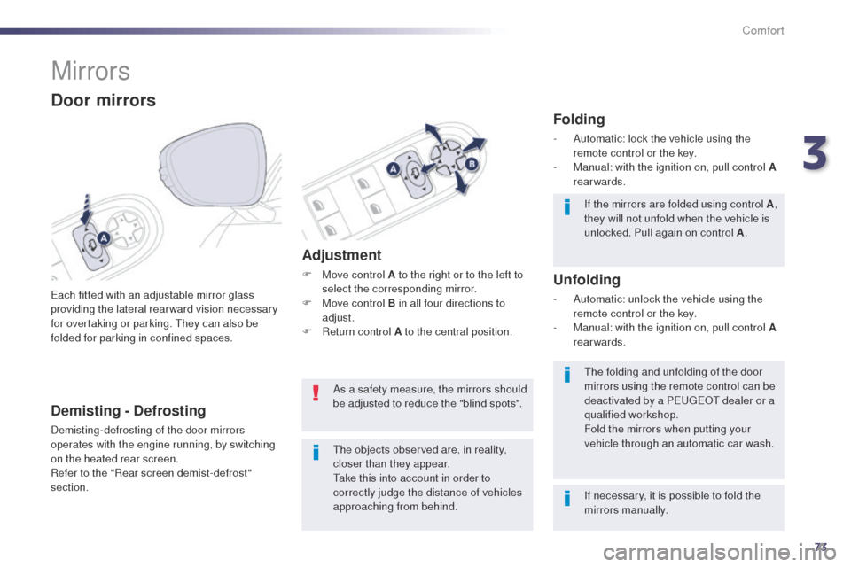 Peugeot 508 Hybrid 2014 Manual PDF 73
508_en_Chap03_confort_ed02-2014
Mirrors
each fitted with an adjustable mirror glass
providing the lateral rear ward vision necessary
for overtaking or parking. t
h
ey can also be
folded for par Peugeot 508 Hybrid 2014 Manual PDF 73
508_en_Chap03_confort_ed02-2014
Mirrors
each fitted with an adjustable mirror glass
providing the lateral rear ward vision necessary
for overtaking or parking. t
h
ey can also be
folded for par