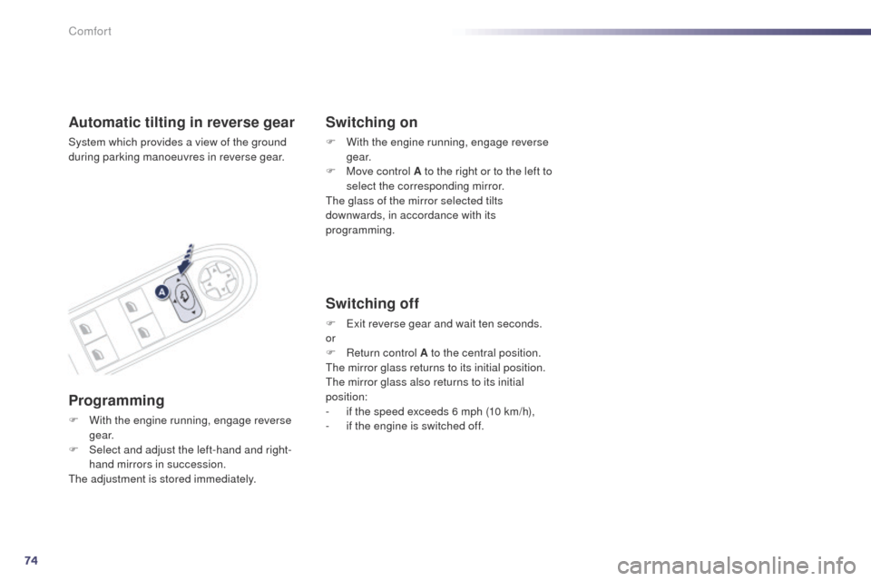 Peugeot 508 Hybrid 2014 Manual PDF 74
508_en_Chap03_confort_ed02-2014
Automatic tilting in reverse gear
System which provides a view of the ground
during parking manoeuvres in reverse gear.
Programming
F With the engine running, engag Peugeot 508 Hybrid 2014 Manual PDF 74
508_en_Chap03_confort_ed02-2014
Automatic tilting in reverse gear
System which provides a view of the ground
during parking manoeuvres in reverse gear.
Programming
F With the engine running, engag