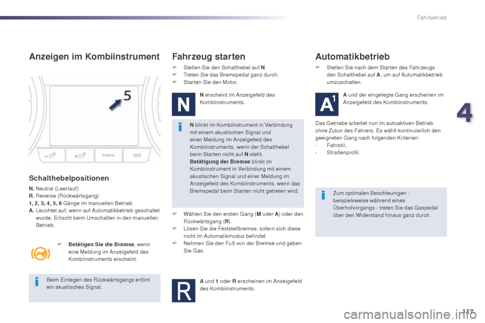 Peugeot 508 Hybrid 2014 Betriebsanleitung (in German) 117
Beim Einlegen des Rückwär tsgangs er tönt
ein akustisches Signal.N blinkt im Kombiinstrument in Verbindung
mit einem akustischen Signal und
einer Meldung im Anzeigefeld des
Kombiinstruments Peugeot 508 Hybrid 2014 Betriebsanleitung (in German) 117
Beim Einlegen des Rückwär tsgangs er tönt
ein akustisches Signal.N blinkt im Kombiinstrument in Verbindung
mit einem akustischen Signal und
einer Meldung im Anzeigefeld des
Kombiinstruments