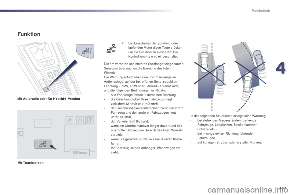 Peugeot 508 Hybrid 2014 Betriebsanleitung (in German) 127
In den folgenden Situationen erfolgt keine Warnung:
- bei stehenden Gegenständen (parkende
Fahrzeuge, Leitplanken, Straßenlaternen,
Schilder etc.),
-
b
ei in umgekehr ter Richtung fahrenden Peugeot 508 Hybrid 2014 Betriebsanleitung (in German) 127
In den folgenden Situationen erfolgt keine Warnung:
- bei stehenden Gegenständen (parkende
Fahrzeuge, Leitplanken, Straßenlaternen,
Schilder etc.),
-
b
ei in umgekehr ter Richtung fahrenden