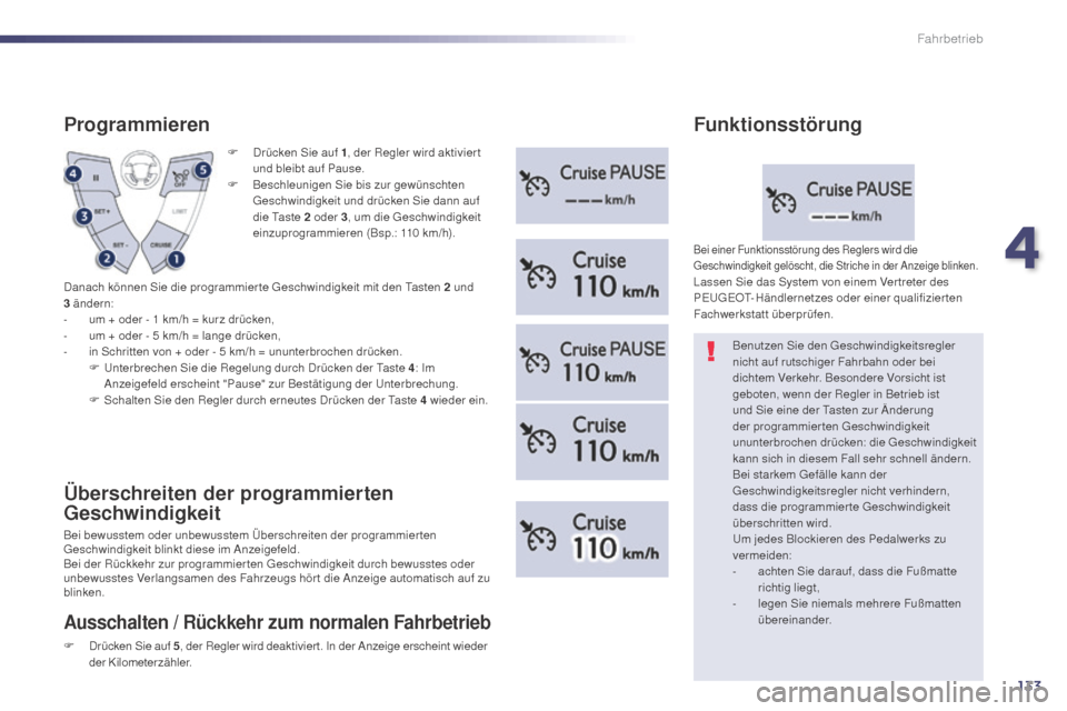 Peugeot 508 Hybrid 2014 Betriebsanleitung (in German) 133
F Drücken Sie auf 1, der Regler wird aktivier t
und bleibt auf Pause.
F
B
eschleunigen Sie bis zur gewünschten
Geschwindigkeit und drücken Sie dann auf
die Taste 2
oder 3, um die Geschw Peugeot 508 Hybrid 2014 Betriebsanleitung (in German) 133
F Drücken Sie auf 1, der Regler wird aktivier t
und bleibt auf Pause.
F
B
eschleunigen Sie bis zur gewünschten
Geschwindigkeit und drücken Sie dann auf
die Taste 2
oder 3, um die Geschw