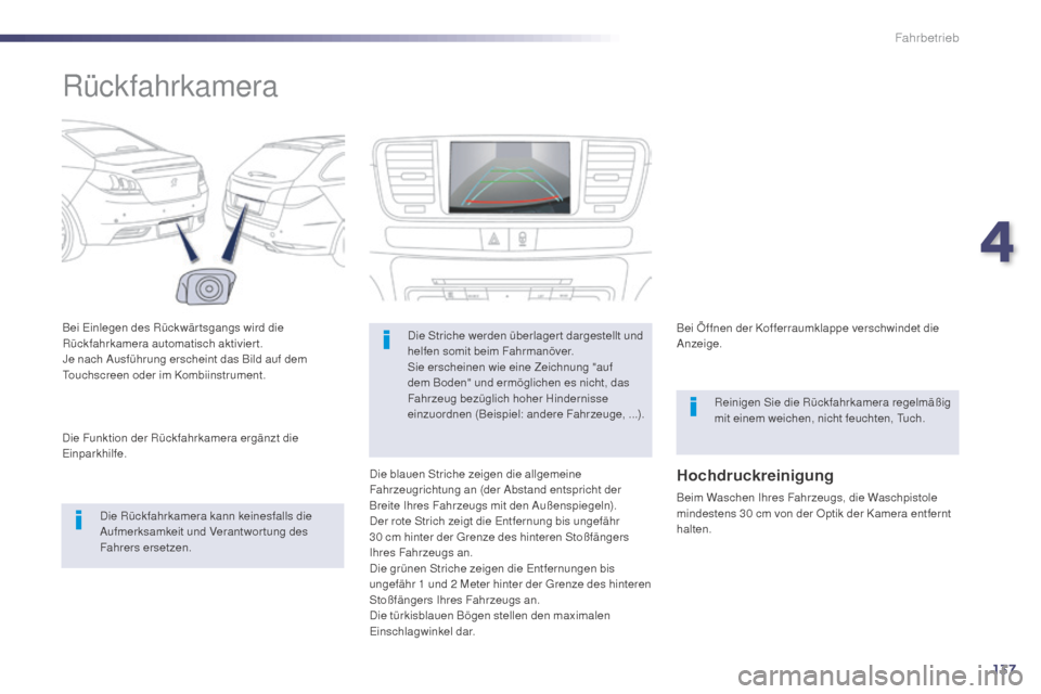 Peugeot 508 Hybrid 2014 Betriebsanleitung (in German) 137
Rückfahrkamera
Bei Einlegen des Rückwär tsgangs wird die
Rückfahrkamera automatisch aktiviert.
Je nach Ausführung erscheint das Bild auf dem
Touchscreen oder im Kombiinstrument.Die Rückfah Peugeot 508 Hybrid 2014 Betriebsanleitung (in German) 137
Rückfahrkamera
Bei Einlegen des Rückwär tsgangs wird die
Rückfahrkamera automatisch aktiviert.
Je nach Ausführung erscheint das Bild auf dem
Touchscreen oder im Kombiinstrument.Die Rückfah