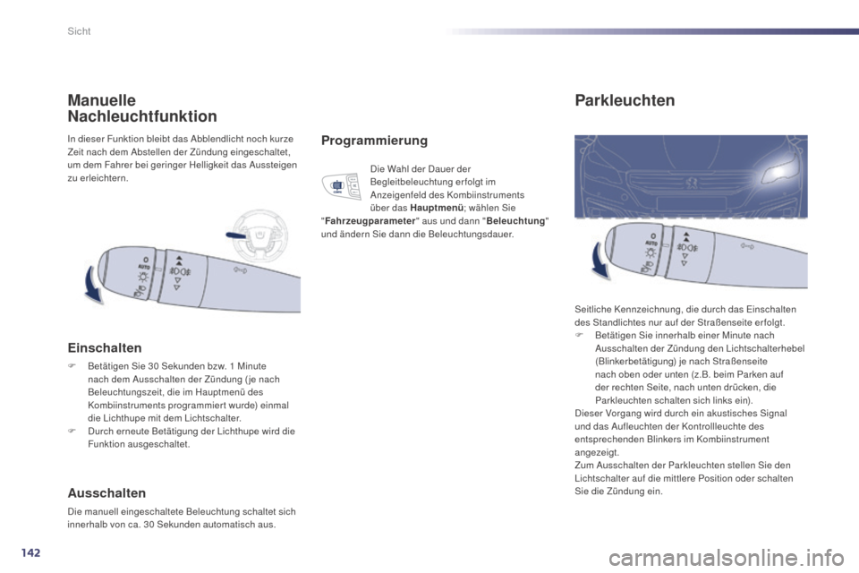 Peugeot 508 Hybrid 2014 Betriebsanleitung (in German) 142
508_de_Chap05_visibilite_ed02-2014
Parkleuchten
Seitliche Kennzeichnung, die durch das Einschalten
des Standlichtes nur auf der Straßenseite er folgt.
F
B
etätigen Sie innerhalb einer Minute Peugeot 508 Hybrid 2014 Betriebsanleitung (in German) 142
508_de_Chap05_visibilite_ed02-2014
Parkleuchten
Seitliche Kennzeichnung, die durch das Einschalten
des Standlichtes nur auf der Straßenseite er folgt.
F
B
etätigen Sie innerhalb einer Minute