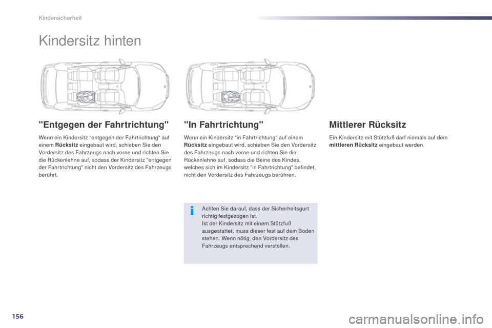 Peugeot 508 Hybrid 2014  Betriebsanleitung (in German) 156
508_de_Chap06_securite-enfants_ed02-2014
Kindersitz hinten
"Entgegen der Fahrtrichtung"
Wenn ein Kindersitz "entgegen der Fahr trichtung" auf 
einem Rücksitz eingebaut wird, schieben Sie den 
Vor