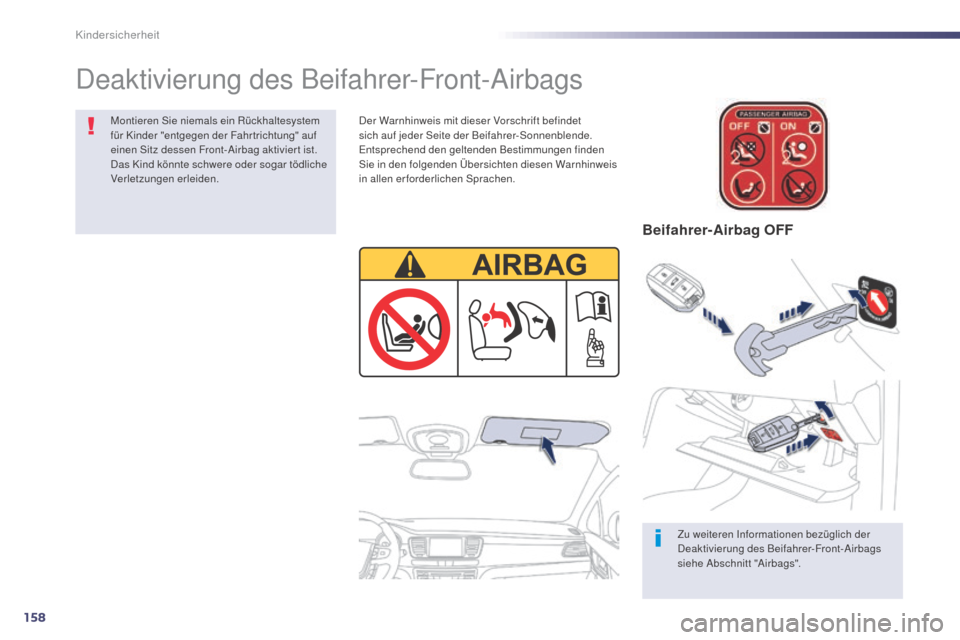 Peugeot 508 Hybrid 2014  Betriebsanleitung (in German) 158
508_de_Chap06_securite-enfants_ed02-2014
Deaktivierung des Beifahrer-Front-Airbags
Zu weiteren Informationen bezüglich der 
Deaktivierung des Beifahrer-Front-Airbags 
siehe Abschnitt "Airbags".
D