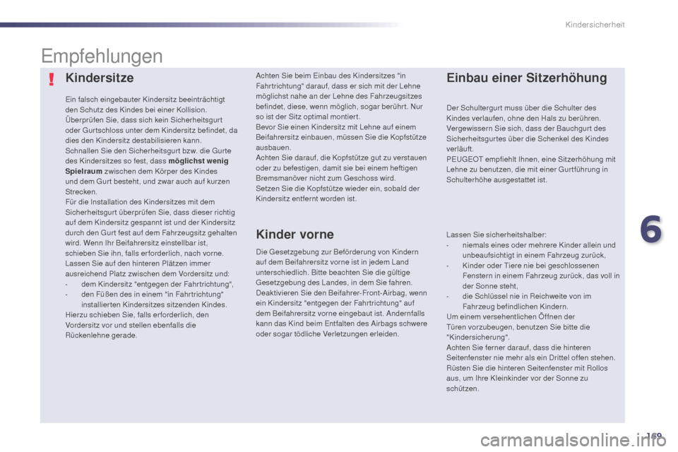 Peugeot 508 Hybrid 2014 Betriebsanleitung (in German) 169
508_de_Chap06_securite-enfants_ed02-2014
Kindersitze
Ein falsch eingebauter Kindersitz beeinträchtigt
den Schutz des Kindes bei einer Kollision.
Überprüfen Sie, dass sich kein Sicherheitsgur t Peugeot 508 Hybrid 2014 Betriebsanleitung (in German) 169
508_de_Chap06_securite-enfants_ed02-2014
Kindersitze
Ein falsch eingebauter Kindersitz beeinträchtigt
den Schutz des Kindes bei einer Kollision.
Überprüfen Sie, dass sich kein Sicherheitsgur t