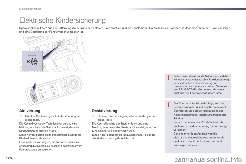 Peugeot 508 Hybrid 2014 Betriebsanleitung (in German) 170
508_de_Chap06_securite-enfants_ed02-2014
Elektrische Kindersicherung
Sperrschalter, mit dem aus der Entfernung die Türgriffe der hinteren Türen blockier t und die Fensterheber hinten deaktivier Peugeot 508 Hybrid 2014 Betriebsanleitung (in German) 170
508_de_Chap06_securite-enfants_ed02-2014
Elektrische Kindersicherung
Sperrschalter, mit dem aus der Entfernung die Türgriffe der hinteren Türen blockier t und die Fensterheber hinten deaktivier