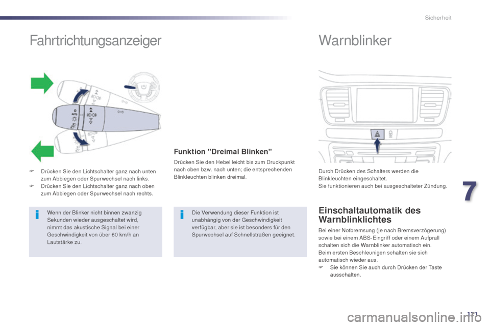 Peugeot 508 Hybrid 2014 Betriebsanleitung (in German) 171
508_de_Chap07_securite_ed02-2014
Sicherheit
Fahrtrichtungsanzeiger
F Drücken Sie den Lichtschalter ganz nach unten zum Abbiegen oder Spur wechsel nach links.
F
D
rücken Sie den Lichtschalter Peugeot 508 Hybrid 2014 Betriebsanleitung (in German) 171
508_de_Chap07_securite_ed02-2014
Sicherheit
Fahrtrichtungsanzeiger
F Drücken Sie den Lichtschalter ganz nach unten zum Abbiegen oder Spur wechsel nach links.
F
D
rücken Sie den Lichtschalter