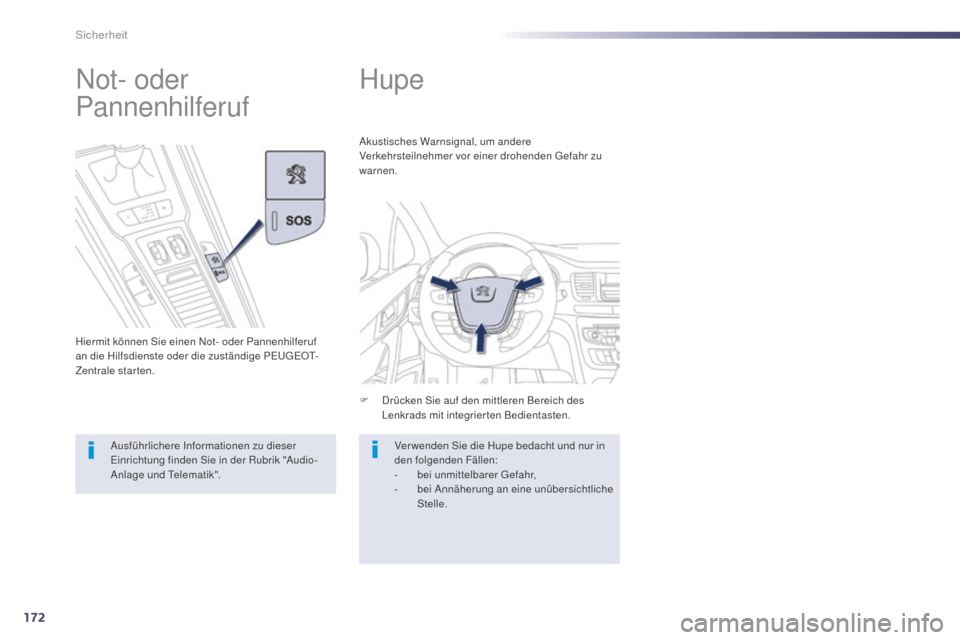 Peugeot 508 Hybrid 2014  Betriebsanleitung (in German) 172
508_de_Chap07_securite_ed02-2014
Hupe
F Drücken Sie auf den mittleren Bereich des Lenkrads mit integrierten Bedientasten.
Akustisches Warnsignal, um andere 
Verkehrsteilnehmer vor einer drohenden