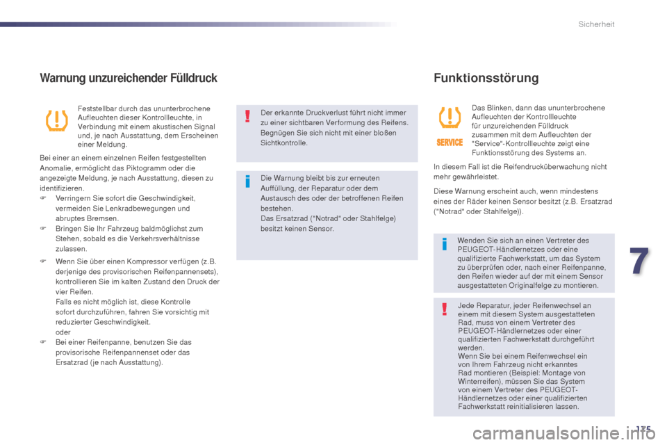 Peugeot 508 Hybrid 2014  Betriebsanleitung (in German) 175
508_de_Chap07_securite_ed02-2014
Der erkannte Druckverlust führt nicht immer 
zu einer sichtbaren Ver formung des Reifens. 
Begnügen Sie sich nicht mit einer bloßen 
Sichtkontrolle.
Die Warnung