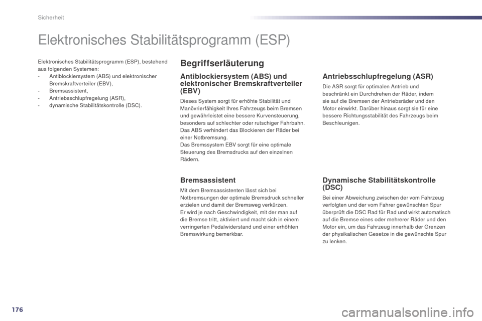 Peugeot 508 Hybrid 2014  Betriebsanleitung (in German) 176
508_de_Chap07_securite_ed02-2014
Elektronisches Stabilitätsprogramm (ESP), bestehend 
aus folgenden Systemen:
-
 A
ntiblockiersystem (ABS) und elektronischer 
Bremskraftverteiler (EBV),
-
 B

rem
