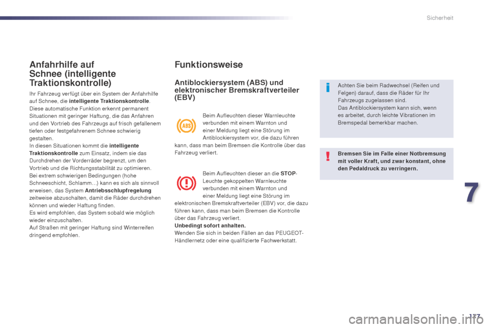 Peugeot 508 Hybrid 2014 Betriebsanleitung (in German) 177
508_de_Chap07_securite_ed02-2014
Anfahrhilfe auf
Schnee (intelligente
Traktionskontrolle)
Ihr Fahrzeug ver fügt über ein System der Anfahrhilfe
auf Schnee, die intelligente Traktionskontrolle Peugeot 508 Hybrid 2014 Betriebsanleitung (in German) 177
508_de_Chap07_securite_ed02-2014
Anfahrhilfe auf
Schnee (intelligente
Traktionskontrolle)
Ihr Fahrzeug ver fügt über ein System der Anfahrhilfe
auf Schnee, die intelligente Traktionskontrolle