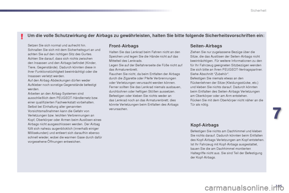 Peugeot 508 Hybrid 2014 Betriebsanleitung (in German) 185
508_de_Chap07_securite_ed02-2014
Setzen Sie sich normal und aufrecht hin.
Schnallen Sie sich mit dem Sicherheitsgur t an und
achten Sie auf den richtigen Sitz des Gur tes.
Achten Sie darauf, dass Peugeot 508 Hybrid 2014 Betriebsanleitung (in German) 185
508_de_Chap07_securite_ed02-2014
Setzen Sie sich normal und aufrecht hin.
Schnallen Sie sich mit dem Sicherheitsgur t an und
achten Sie auf den richtigen Sitz des Gur tes.
Achten Sie darauf, dass