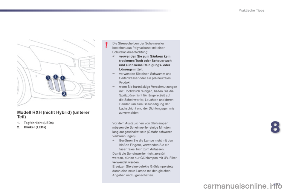 Peugeot 508 Hybrid 2014 Betriebsanleitung (in German) 201
508_de_Chap08_info-pratiques_ed02-2014
Modell RXH (nicht Hybrid) (unterer
Te i l )
1. Tagfahrlicht (LEDs)
2. B linker (LEDs) Die Streuscheiben der Scheinwerfer
bestehen aus Polykarbonat mit eine Peugeot 508 Hybrid 2014 Betriebsanleitung (in German) 201
508_de_Chap08_info-pratiques_ed02-2014
Modell RXH (nicht Hybrid) (unterer
Te i l )
1. Tagfahrlicht (LEDs)
2. B linker (LEDs) Die Streuscheiben der Scheinwerfer
bestehen aus Polykarbonat mit eine