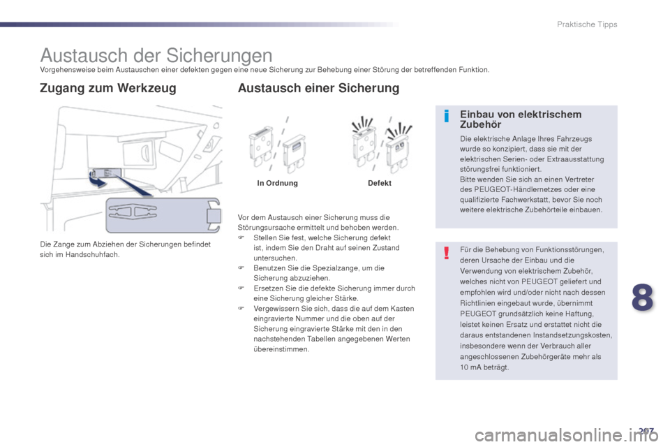 Peugeot 508 Hybrid 2014 Betriebsanleitung (in German) 207
508_de_Chap08_info-pratiques_ed02-2014
Austausch der SicherungenVorgehensweise beim Austauschen einer defekten gegen eine neue Sicherung zur Behebung einer Störung der betreffenden Funktion.
Die Peugeot 508 Hybrid 2014 Betriebsanleitung (in German) 207
508_de_Chap08_info-pratiques_ed02-2014
Austausch der SicherungenVorgehensweise beim Austauschen einer defekten gegen eine neue Sicherung zur Behebung einer Störung der betreffenden Funktion.
Die