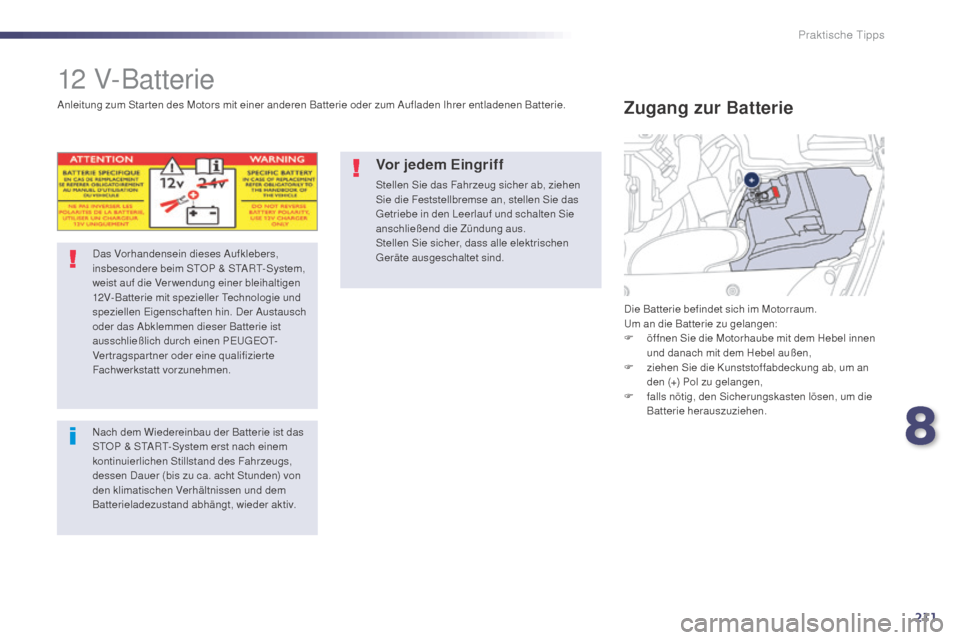 Peugeot 508 Hybrid 2014 Betriebsanleitung (in German) 211
508_de_Chap08_info-pratiques_ed02-2014
12 V-Batterie
Das Vorhandensein dieses Aufklebers,
insbesondere beim STOP & START-System,
weist auf die Verwendung einer bleihaltigen
12V-Batterie mit spe Peugeot 508 Hybrid 2014 Betriebsanleitung (in German) 211
508_de_Chap08_info-pratiques_ed02-2014
12 V-Batterie
Das Vorhandensein dieses Aufklebers,
insbesondere beim STOP & START-System,
weist auf die Verwendung einer bleihaltigen
12V-Batterie mit spe
