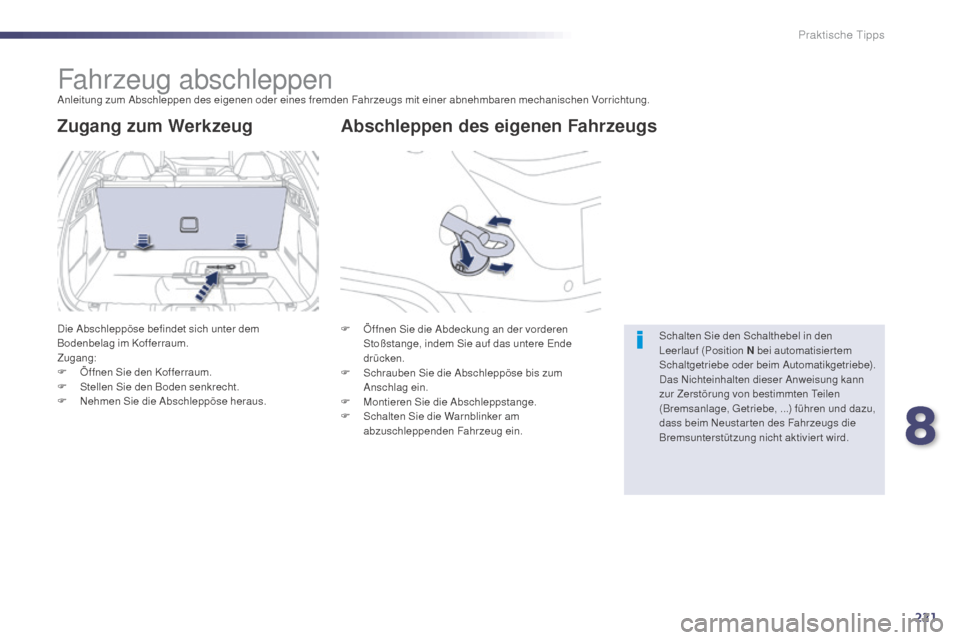 Peugeot 508 Hybrid 2014 Betriebsanleitung (in German) 221
508_de_Chap08_info-pratiques_ed02-2014
Fahrzeug abschleppenAnleitung zum Abschleppen des eigenen oder eines fremden Fahrzeugs mit einer abnehmbaren mechanischen Vorrichtung.
Abschleppen des eigene Peugeot 508 Hybrid 2014 Betriebsanleitung (in German) 221
508_de_Chap08_info-pratiques_ed02-2014
Fahrzeug abschleppenAnleitung zum Abschleppen des eigenen oder eines fremden Fahrzeugs mit einer abnehmbaren mechanischen Vorrichtung.
Abschleppen des eigene