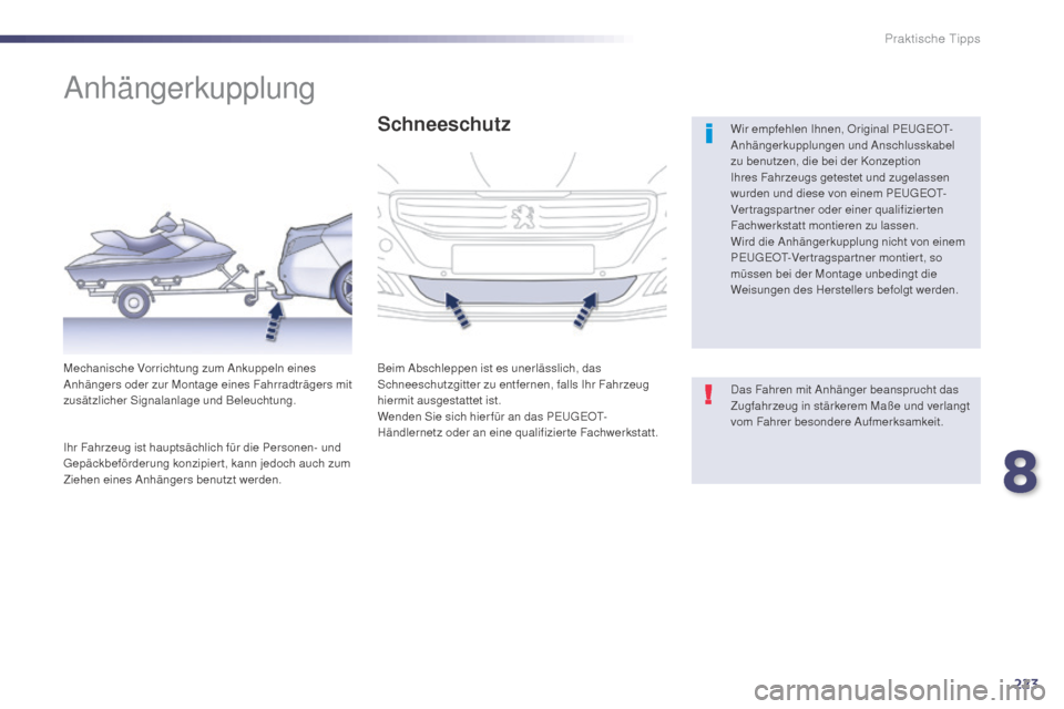 Peugeot 508 Hybrid 2014 Betriebsanleitung (in German) 223
508_de_Chap08_info-pratiques_ed02-2014
Anhängerkupplung
Wir empfehlen Ihnen, Original PEUGEOT-
Anhängerkupplungen und Anschlusskabel
zu benutzen, die bei der Konzeption
Ihres Fahrzeugs geteste Peugeot 508 Hybrid 2014 Betriebsanleitung (in German) 223
508_de_Chap08_info-pratiques_ed02-2014
Anhängerkupplung
Wir empfehlen Ihnen, Original PEUGEOT-
Anhängerkupplungen und Anschlusskabel
zu benutzen, die bei der Konzeption
Ihres Fahrzeugs geteste