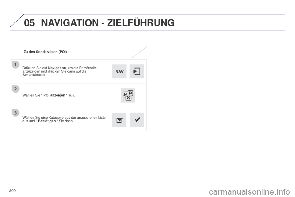 Peugeot 508 Hybrid 2014 Betriebsanleitung (in German) 302
05
508_de_Chap11c_SMEGplus-i_ed02-2014
Drücken Sie auf Navigation, um die Primärseite
anzuzeigen und drücken Sie dann auf die
Sekundärseite.
Wählen Sie eine Kategorie aus der angebotenen Li Peugeot 508 Hybrid 2014 Betriebsanleitung (in German) 302
05
508_de_Chap11c_SMEGplus-i_ed02-2014
Drücken Sie auf Navigation, um die Primärseite
anzuzeigen und drücken Sie dann auf die
Sekundärseite.
Wählen Sie eine Kategorie aus der angebotenen Li