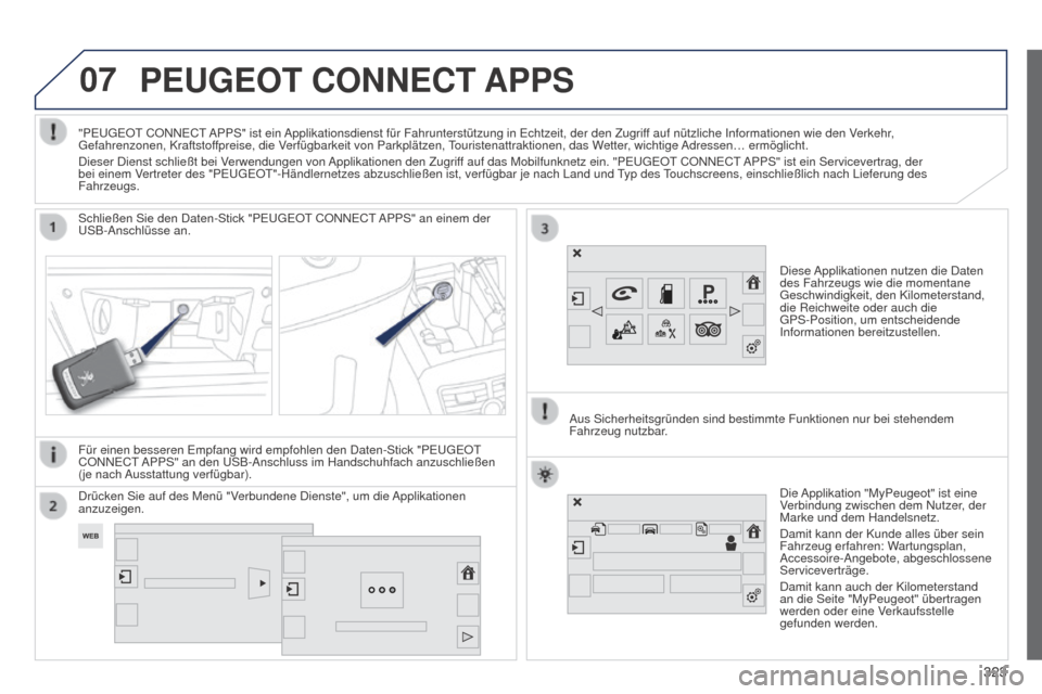 Peugeot 508 Hybrid 2014 Betriebsanleitung (in German) 323
07
323
508_de_Chap11c_SMEGplus-i_ed02-2014
PEUGEOT CONNECT APPS
Diese Applikationen nutzen die Daten
des Fahrzeugs wie die momentane
Geschwindigkeit, den Kilometerstand,
die Reichweite oder auc Peugeot 508 Hybrid 2014 Betriebsanleitung (in German) 323
07
323
508_de_Chap11c_SMEGplus-i_ed02-2014
PEUGEOT CONNECT APPS
Diese Applikationen nutzen die Daten
des Fahrzeugs wie die momentane
Geschwindigkeit, den Kilometerstand,
die Reichweite oder auc