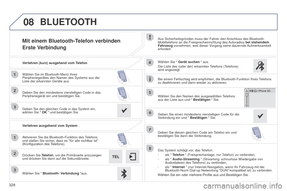 Peugeot 508 Hybrid 2014 Betriebsanleitung (in German) 328
08
508_de_Chap11c_SMEGplus-i_ed02-2014
Mit einem Bluetooth-Telefon verbinden
Erste VerbindungAus Sicherheitsgründen muss der Fahrer den Anschluss des Bluetooth-
Mobiltelefons an die Freisprechein Peugeot 508 Hybrid 2014 Betriebsanleitung (in German) 328
08
508_de_Chap11c_SMEGplus-i_ed02-2014
Mit einem Bluetooth-Telefon verbinden
Erste VerbindungAus Sicherheitsgründen muss der Fahrer den Anschluss des Bluetooth-
Mobiltelefons an die Freisprechein