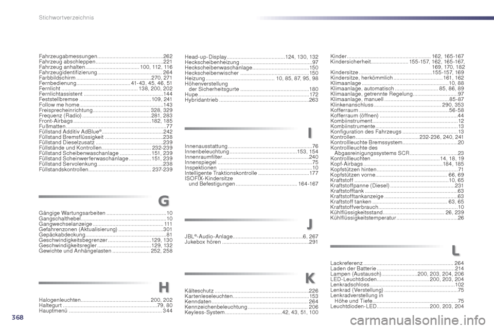 Peugeot 508 Hybrid 2014  Betriebsanleitung (in German) 368
Gängige Wartungsarbeiten ........................................10
Gangschalthebel  ......................................................... 10
Gangwechselanzeige
 .............................