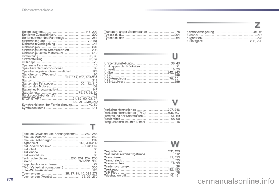 Peugeot 508 Hybrid 2014  Betriebsanleitung (in German) 370
Uhrzeit (Einstellung) ............................................3 9, 40
Umklappen der Rücksitze   .........................................71
Um
welt
 ...................................
 .....