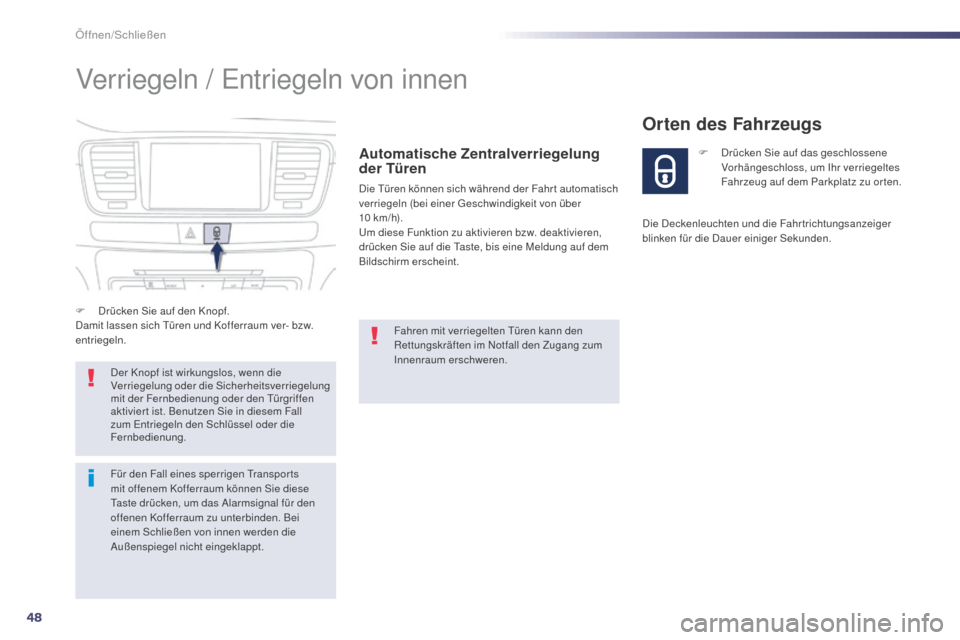 Peugeot 508 Hybrid 2014  Betriebsanleitung (in German) 48
508_de_Chap02_ouvertures_ed02-2014
Verriegeln / Entriegeln von innen
Automatische Zentralverriegelung 
der Türen
Die Türen können sich während der Fahr t automatisch 
verriegeln (bei einer Gesc