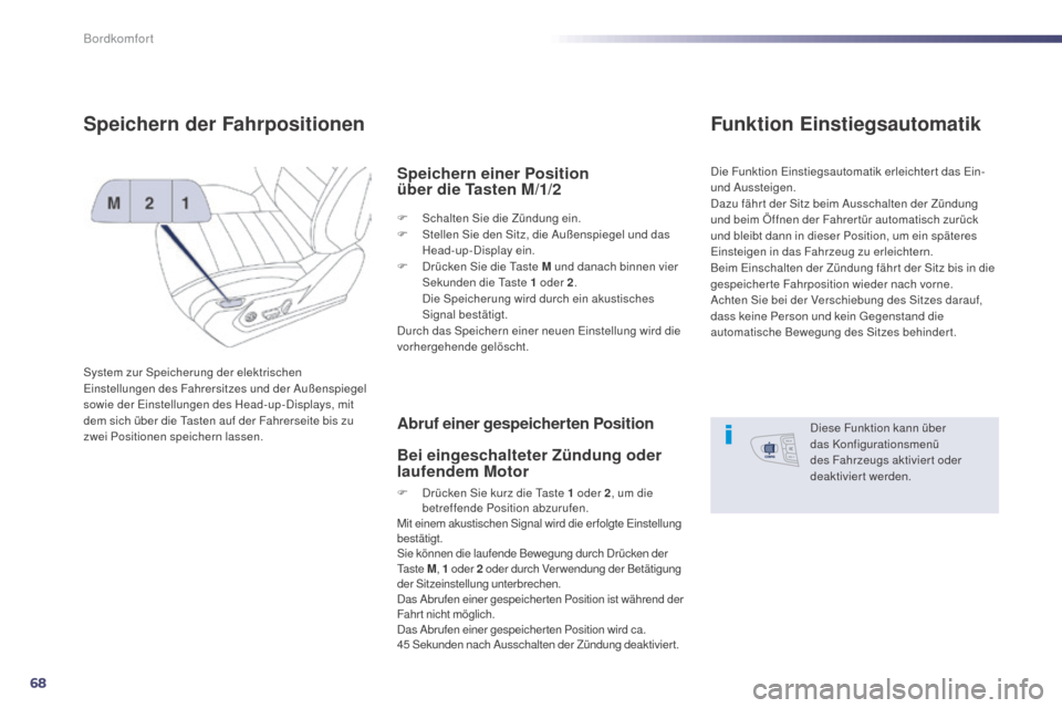 Peugeot 508 Hybrid 2014  Betriebsanleitung (in German) 68
508_de_Chap03_confort_ed02-2014
Speichern der Fahrpositionen
System zur Speicherung der elektrischen 
Einstellungen des Fahrersitzes und der Außenspiegel 
sowie der Einstellungen des Head-up-Displ