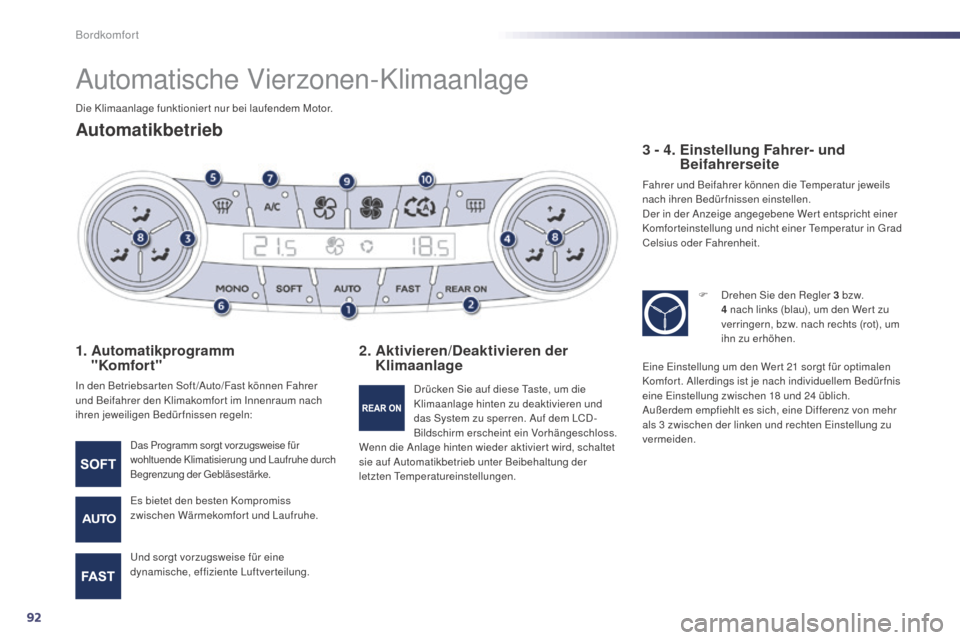 Peugeot 508 Hybrid 2014 Betriebsanleitung (in German) 92
508_de_Chap03_confort_ed02-2014
Automatische Vierzonen-Klimaanlage
Automatikbetrieb
1. Automatikprogramm
"Komfort"
In den Betriebsarten Soft/Auto/Fast können Fahrer
und Beifahrer den Klimakom Peugeot 508 Hybrid 2014 Betriebsanleitung (in German) 92
508_de_Chap03_confort_ed02-2014
Automatische Vierzonen-Klimaanlage
Automatikbetrieb
1. Automatikprogramm
"Komfort"
In den Betriebsarten Soft/Auto/Fast können Fahrer
und Beifahrer den Klimakom