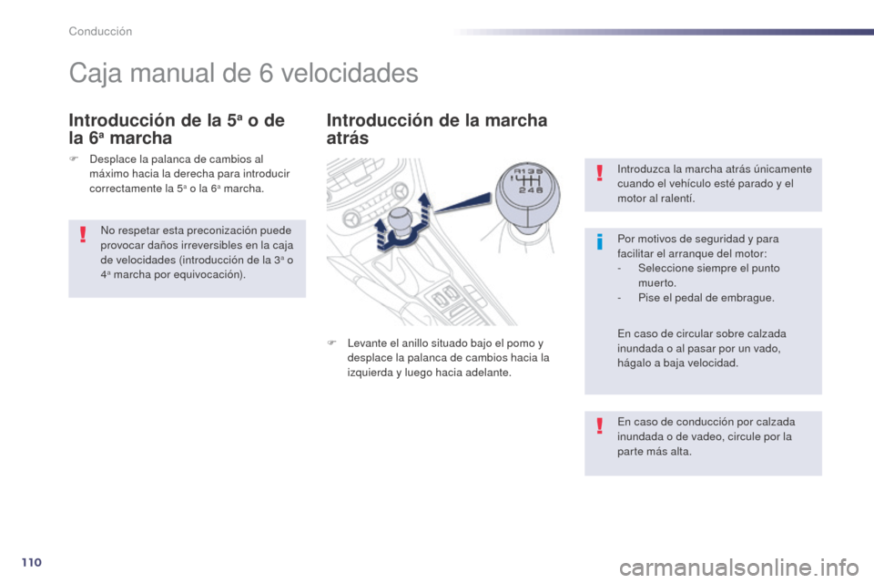 Peugeot 508 Hybrid 2014 Manual del propietario (in Spanish) 110
Introduzca la marcha atrás únicamente
cuando el vehículo esté parado y el
motor al ralentí.
Por motivos de seguridad y para
facilitar el arranque del motor:
-
Sel
eccione siempre el punto Peugeot 508 Hybrid 2014 Manual del propietario (in Spanish) 110
Introduzca la marcha atrás únicamente
cuando el vehículo esté parado y el
motor al ralentí.
Por motivos de seguridad y para
facilitar el arranque del motor:
-
Sel
eccione siempre el punto