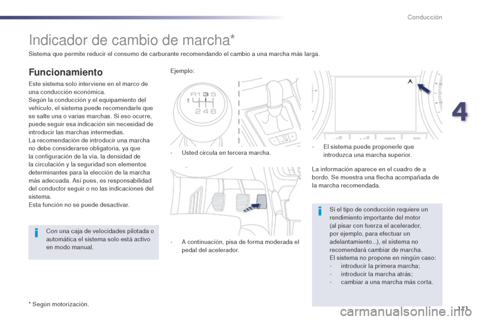 Peugeot 508 Hybrid 2014 Manual del propietario (in Spanish) 111
Indicador de cambio de marcha*
Funcionamiento
Este sistema solo interviene en el marco de
una conducción económica.
Según la conducción y el equipamiento del
vehículo, el sistema puede reco Peugeot 508 Hybrid 2014 Manual del propietario (in Spanish) 111
Indicador de cambio de marcha*
Funcionamiento
Este sistema solo interviene en el marco de
una conducción económica.
Según la conducción y el equipamiento del
vehículo, el sistema puede reco