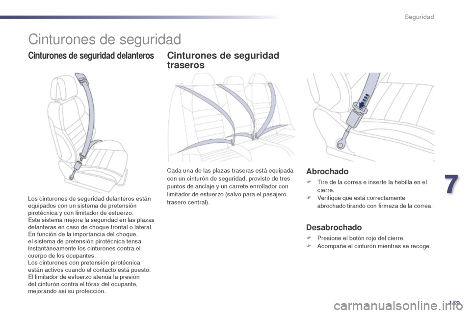 Peugeot 508 Hybrid 2014 Manual del propietario (in Spanish) 179
508_es_Chap07_securite_ed02-2014
Cinturones de seguridad
Cinturones de seguridad delanterosCinturones de seguridad
traseros
Cada una de las plazas traseras está equipada
con un cinturón de seg Peugeot 508 Hybrid 2014 Manual del propietario (in Spanish) 179
508_es_Chap07_securite_ed02-2014
Cinturones de seguridad
Cinturones de seguridad delanterosCinturones de seguridad
traseros
Cada una de las plazas traseras está equipada
con un cinturón de seg