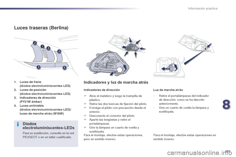 Peugeot 508 Hybrid 2014 Manual del propietario (in Spanish) 203
508_es_Chap08_info-pratiques_ed02-2014
1. Luces de freno
( diodos electroluminiscentes- LED)
2.
L
uces de posición
(
diodos electroluminiscentes- LED)
3.
I
ndicadores de dirección Peugeot 508 Hybrid 2014 Manual del propietario (in Spanish) 203
508_es_Chap08_info-pratiques_ed02-2014
1. Luces de freno
( diodos electroluminiscentes- LED)
2.
L
uces de posición
(
diodos electroluminiscentes- LED)
3.
I
ndicadores de dirección