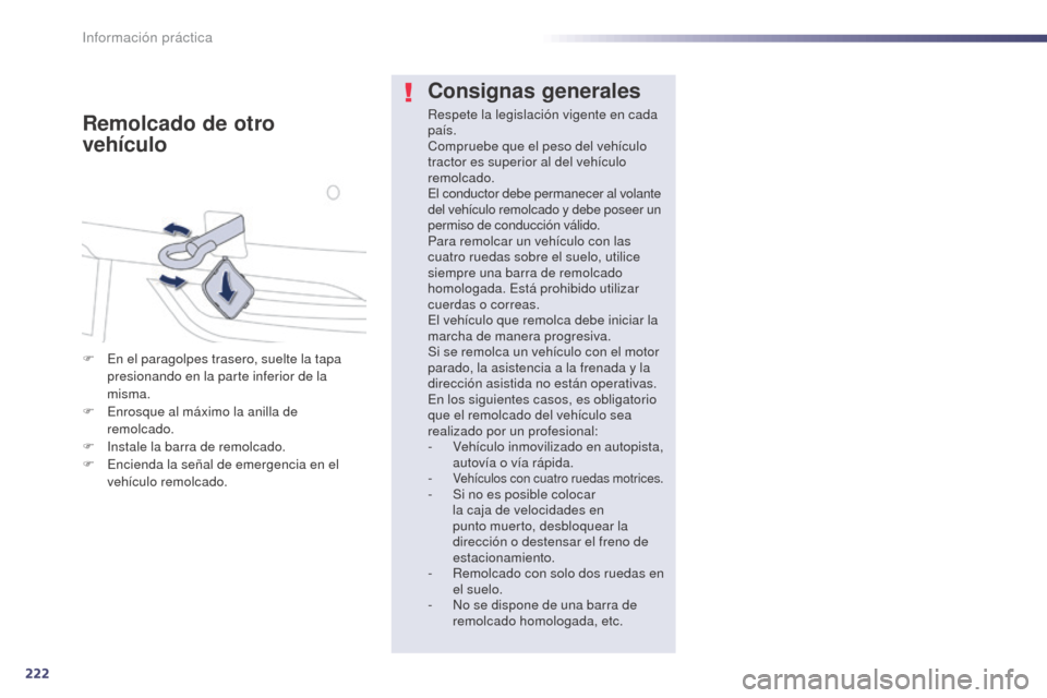 Peugeot 508 Hybrid 2014 Manual del propietario (in Spanish) 222
508_es_Chap08_info-pratiques_ed02-2014
Consignas generales
Respete la legislación vigente en cada
país.
Compruebe que el peso del vehículo
tractor es superior al del vehículo
remolcado.
El Peugeot 508 Hybrid 2014 Manual del propietario (in Spanish) 222
508_es_Chap08_info-pratiques_ed02-2014
Consignas generales
Respete la legislación vigente en cada
país.
Compruebe que el peso del vehículo
tractor es superior al del vehículo
remolcado.
El