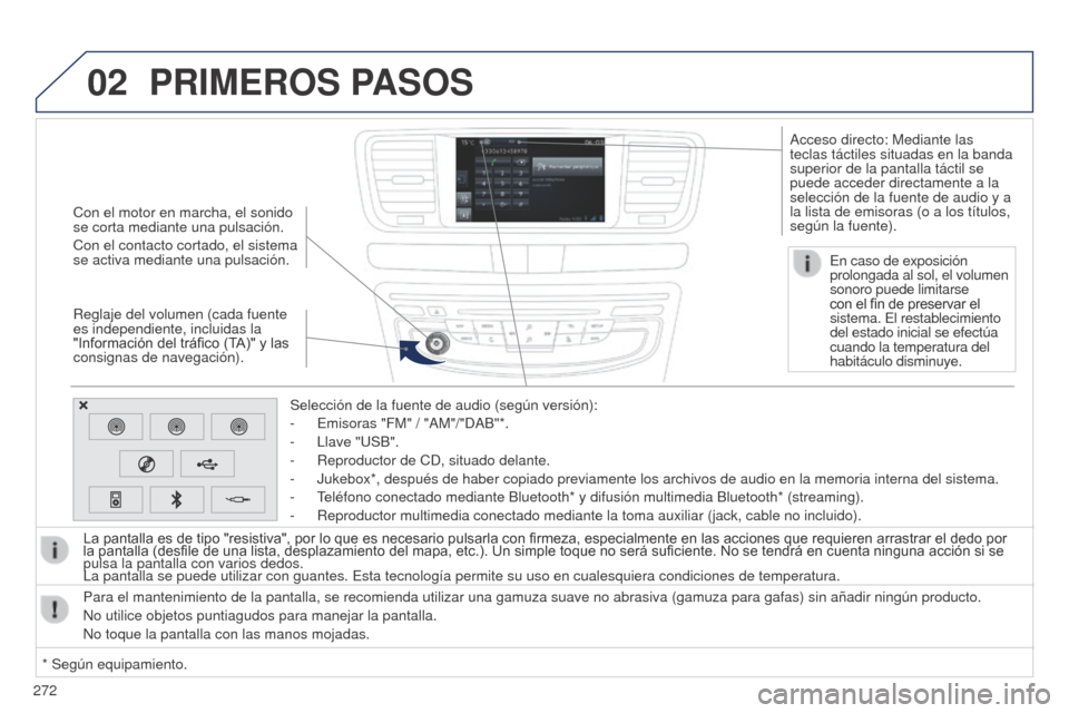 Peugeot 508 Hybrid 2014  Manual del propietario (in Spanish) 272
02
508_es_Chap11c_SMEGplus-i_ed02-2014
Con el motor en marcha, el sonido 
se corta mediante una pulsación.
Con el contacto cortado, el sistema 
se activa mediante una pulsación.
Reglaje del volu
